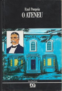 O Ateneu (Crônica de Saudades) - Raul Pompéia