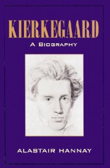 Kierkegaard: A Biography - Alastair Hannay