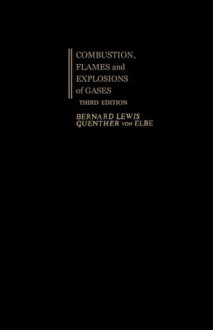 Combustion, Flames and Explosions of Gases, Third Edition - Bernard Lewis