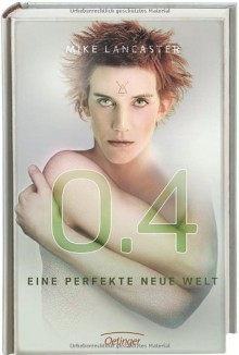 0.4: Eine perfekte neue Welt - Mike A. Lancaster, Peter Knecht