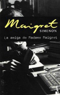 La Amiga De Madame Maigret - Georges Simenon