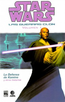 Star Wars: Las Guerras Clon 1: La Defensa de Kamino y otras historias - John Ostrander