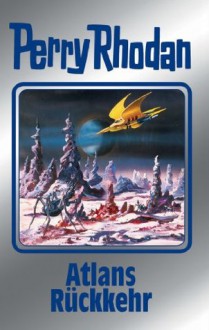 Perry Rhodan 124: Atlans Rückkehr (Silberband): 6. Band des Zyklus "Die Kosmische Hanse" (Perry Rhodan-Silberband) (German Edition) - Peter Griese, Ernst Vlcek, Hans Kneifel, William Voltz, Kurt Mahr, Perry Rhodan Redaktion