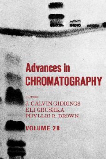 Advances in Chromatography: Volume 28 - Phyllis R. Brown