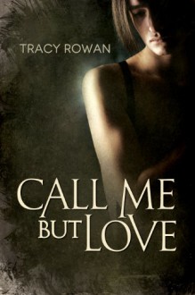 Call Me But Love - Tracy Rowan