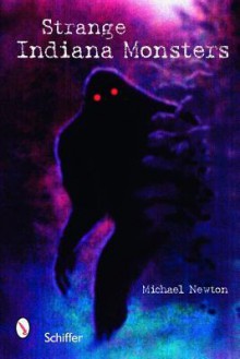 Strange Indiana Monsters - Michael Newton