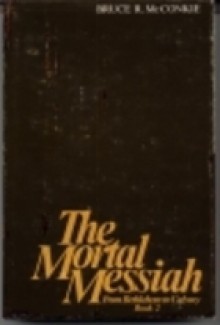 The Mortal Messiah: From Bethlehem to Calvary, Book 4 - Bruce R. McConkie