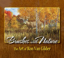 Brushes with Nature: The Art of Ron Van Gilder - Ron Ellis, Ron Van Gilder