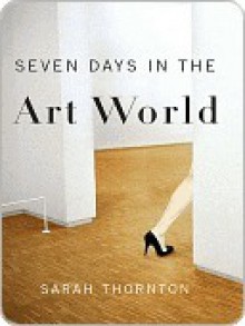 Seven Days in the Art World - Sarah Thornton