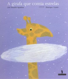 A Girafa que Comia Estrelas - José Eduardo Agualusa, Henrique Cayatte