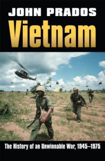 Vietnam: The History of an Unwinnable War, 1945-1975 - John Prados