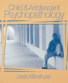 Child and Adolescent Psychopathology: A Casebook - Linda Wilmshurst