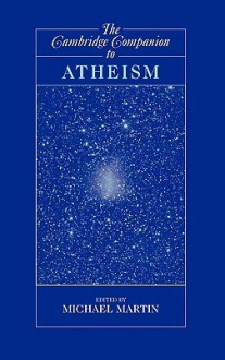 The Cambridge Companion to Atheism - Michael Martin