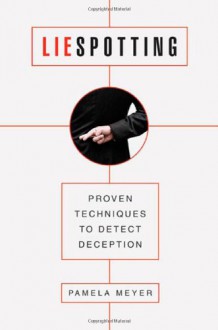 Liespotting: Proven Techniques to Detect Deception - Pamela Meyer