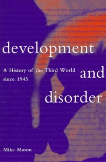 Development And Disorder: A History Of The Third World Since 1945 - Michael Mason, United States