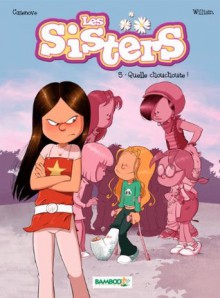 Les Sisters - tome 5 - Quelle chouchoute ! (French Edition) - Christophe Cazenove, William