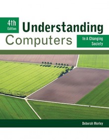 Understanding Computers in a Changing Society (Sam 2010 Compatible Products) - Deborah Morley