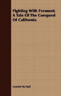 Fighting with Fremont; A Tale of the Conquest of California - Everett McNeil