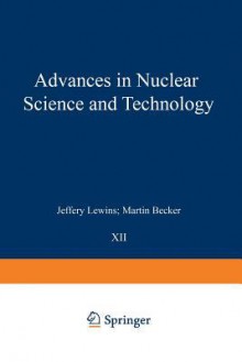 Advances in Nuclear Science and Technology (Advances in Nuclear Science & Technology) - Martin Becker