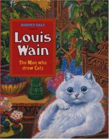 Louis Wain: The Man Who Drew Cats - Louis Wain, Rodney Dale