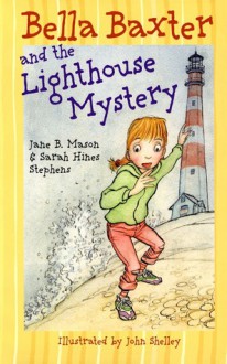 Bella Baxter and the Lighthouse Mystery - Jane B. Mason, Sarah Hines Stephens, John Shelley