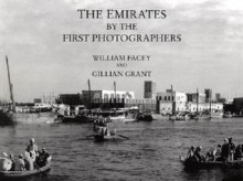 Emirates by the First Photographers - William Facey, Gillian Grant