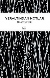 Yeraltından Notlar - Fyodor Dostoyevsky