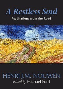 A Restless Soul: Meditations from the Road - Henri J.M. Nouwen, Michael Ford