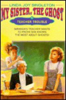 Teacher Trouble (My Sister, the Ghost, #3) - Linda Joy Singleton