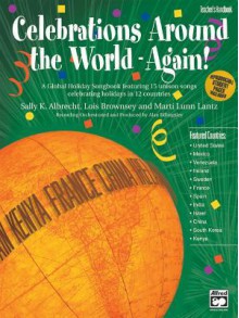 Celebrations Around the World -- Again!: A Global Holiday Songbook Featuring 15 Unison Songs Celebrating Holidays in 12 Countries, Book & CD - Lois Brownsey, Marti Lantz