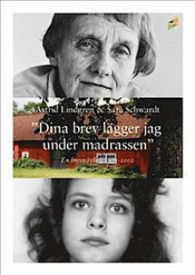 "Dina brev lägger jag under madrassen" - Astrid Lindgren, Sara Schwardt