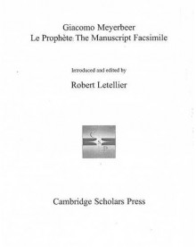 Le Prophete: The Manuscript Facsimiles - Giacomo Meyerbeer