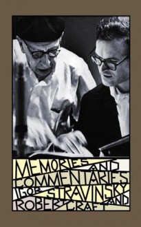 Memories and Commentaries: New One-Volume Edition Compiled and Edited by Robert Craft - Igor Stravinsky, Robert Craft