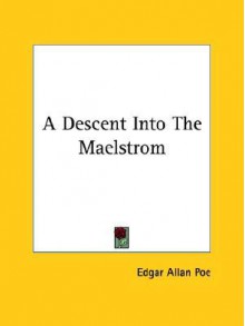 A Descent Into the Maelstrom - Edgar Allan Poe