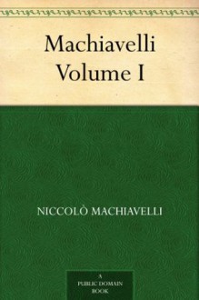 Machiavelli, Volume I - Niccolò Machiavelli, Edward Dacres, PETER WHITEHORNE, Henry John Cockayne Cust