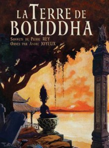 La Terre de Bouddha - Artistic Impressions of French Indochina - Pierre Rey, Andre Joyeaux, Albert Sarraut