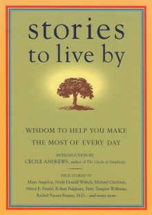 Stories to Live By: Wisdom to Help You Make the Most of Every Day - James O'Reilly, James O'Reilly, Sean O'Reilly, Larry Habegger