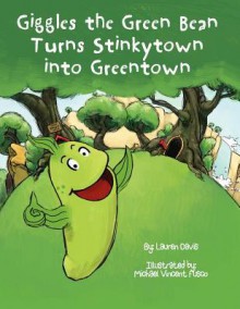 Giggles the Green Bean Turns Stinkytown Into Greentown - Lauren Davis, Michael Fusco