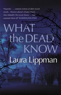 What The Dead Know - Laura Lippman