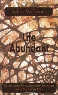 Life Abundant (Searching for a New Framework) - Sallie McFague