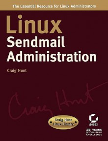 Linux sendmail Administration: Craig Hunt Linux Library - Craig Hunt