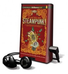 Steampunk! an Anthology of Fantasically Rich and Strange Stories (Audio) - Kelly Link, Gavin J. Grant, Elizabeth Knox, Garth Nix