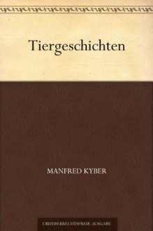 Tiergeschichten (German Edition) - Manfred Kyber