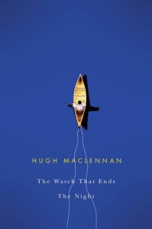 Watch That Ends the Night - Hugh MacLennan