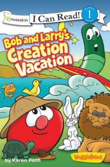 Bob and Larry's Creation Vacation / VeggieTales / I Can Read! (I Can Read! / Big Idea Books / VeggieTales) - Karen Poth