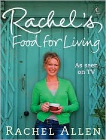 Rachel's Food for Living - Rachel Allen