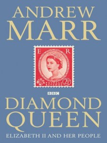 Diamond Queen: Elizabeth II and Her People. Andrew Marr - Andrew Marr