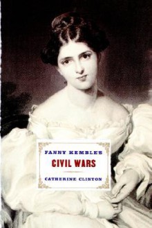 Fanny Kemble's Civil Wars - Catherine Clinton