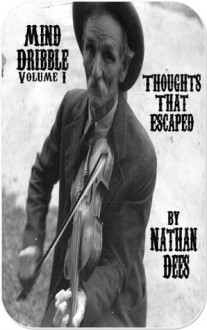 Mind Dribble Volume I Thoughts That Escaped - Nathan J. Dees, Ben Shahn