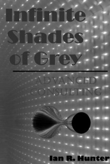 Infinite Shades of Grey - Advanced Consulting - Ian Hunter